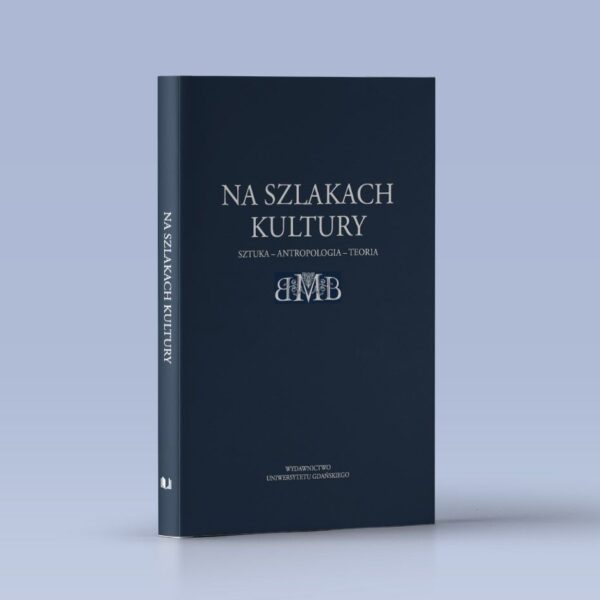 Na szlakach kultury. Sztuka – antropologia – teoria