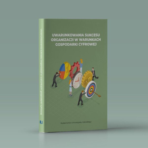 Uwarunkowania sukcesu organizacji w warunkach gospodarki cyfrowej