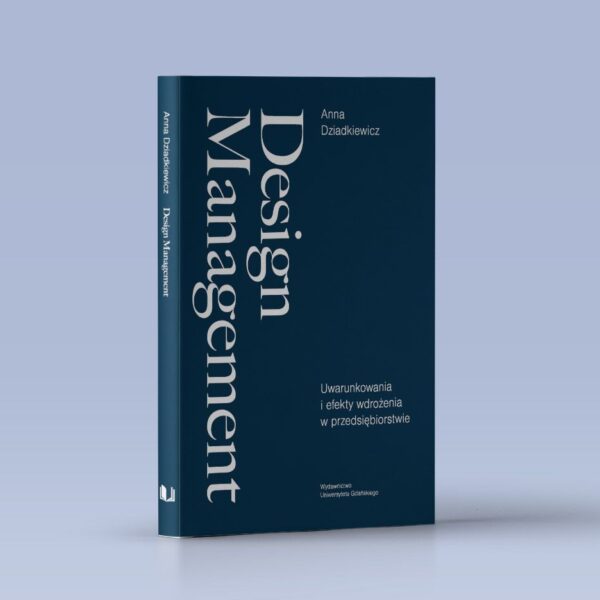 Design Management. Uwarunkowania i efekty wdrożenia w przedsiębiorstwie