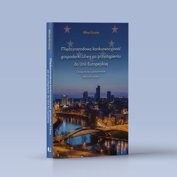 Międzynarodowa konkurencyjność gospodarki Litwy po przystąpieniu do Unii Europejskiej. Osiągnięcia i postulowane kierunki zmian