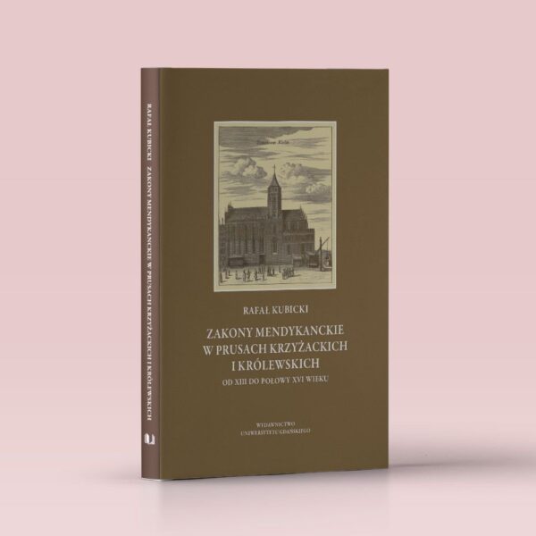 Zakony mendykanckie w Prusach Krzyżackich i Królewskich od XIII do połowy XVI wieku