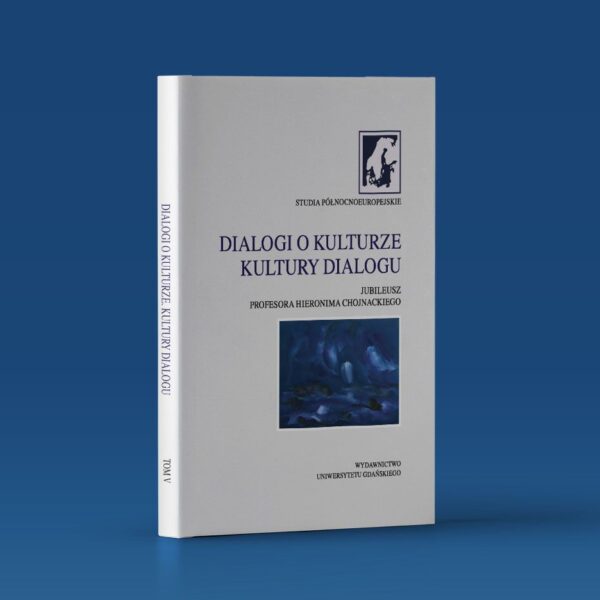 Dialogi o kulturze. Kultury Dialogu. Jubileusz Profesora Hieronima Chojnackiego