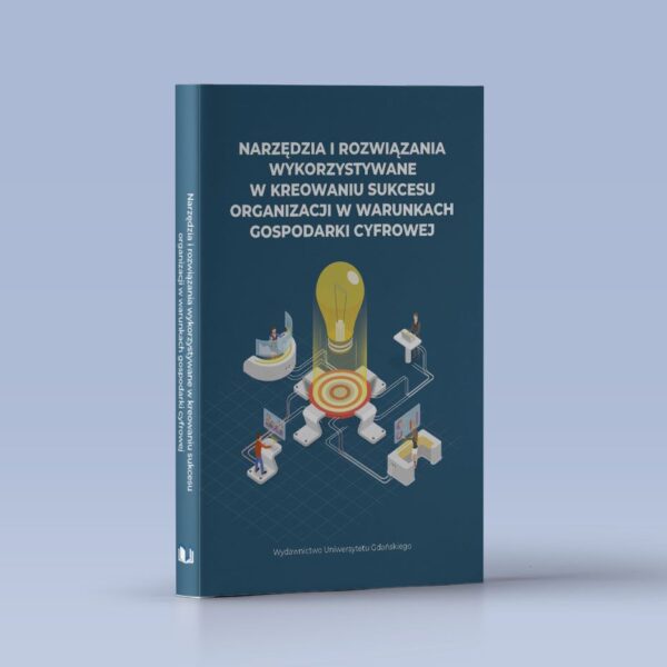 Narzędzia i rozwiązania wykorzystywane w kreowaniu sukcesu organizacji w warunkach gospodarki cyfrowej