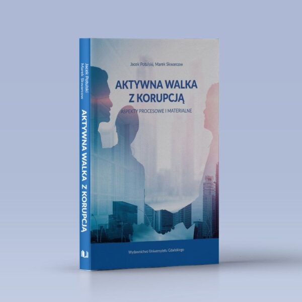 Aktywna walka z korupcją. Aspekty procesowe i materialne