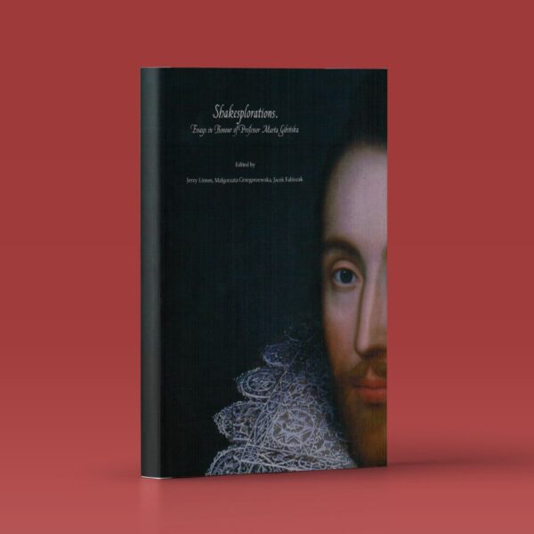 Shakesplorations. Essays in Honour of Professor Marta Gibińska