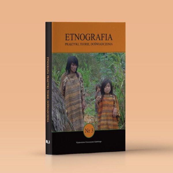 Etnografia. Praktyki, Teorie, Doświadczenia. Nr 3
