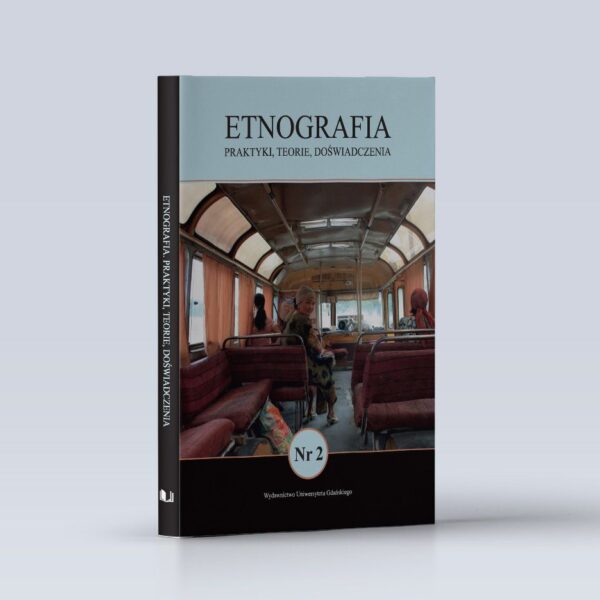 Etnografia. Praktyki, Teorie, Doświadczenia. Nr 2