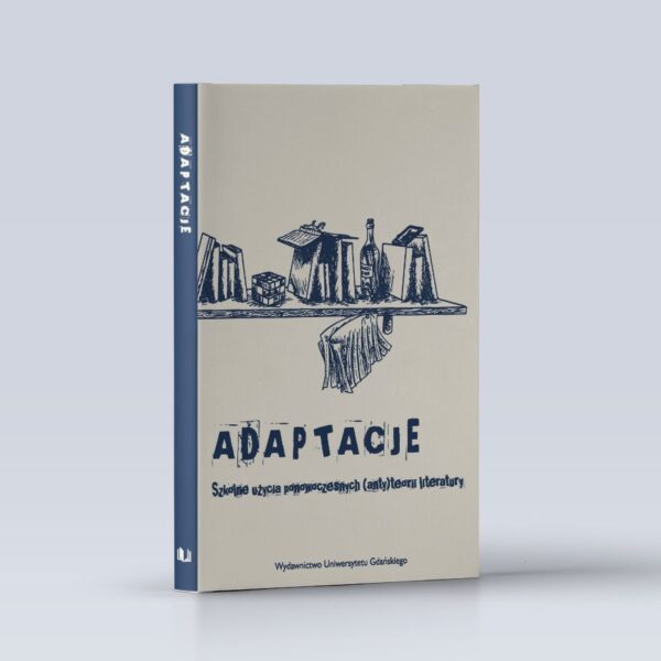 Adaptacje. Szkolne użycia ponowoczesnych (anty)teorii literatury