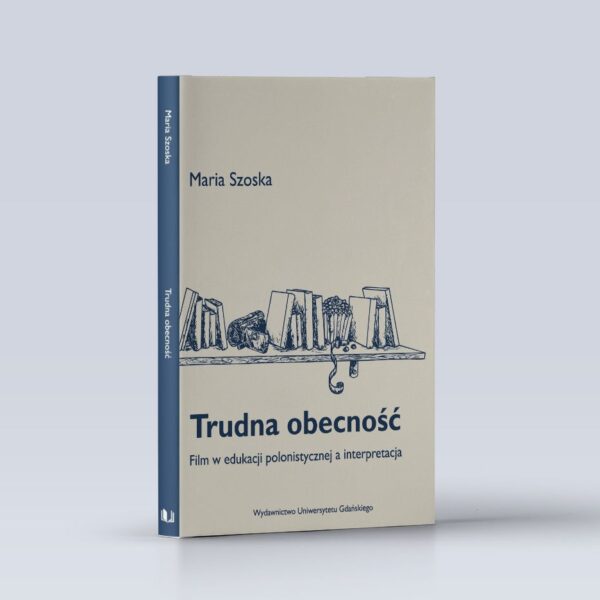 Trudna obecność. Film w edukacji polonistycznej a interpretacja
