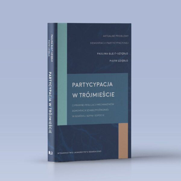 Partycypacja w trójmieście. O prawnej regulacji mechanizmów demokracji semibezpośredniej w Gdańsku, Gdyni i Sopocie