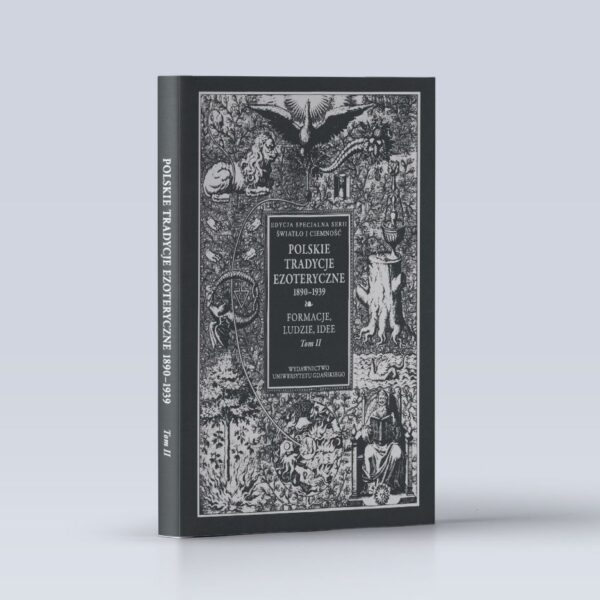 Polskie Tradycje Ezoteryczne 1890–1939. Tom II.  Formacje, ludzie, idee