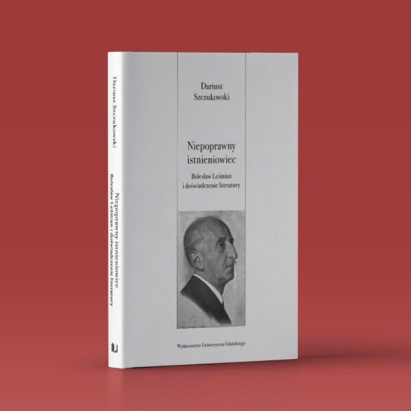 Niepoprawny istnieniowiec. Bolesław Leśmian i doświadczenie literatury