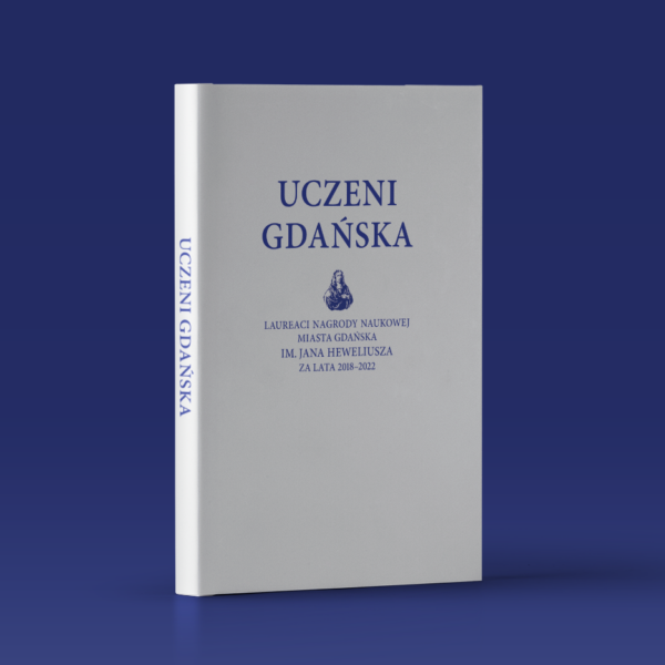 Uczeni Gdańska. Laureaci Nagrody Naukowej Miasta Gdańska im. Jana Heweliusza za lata 2018–2022