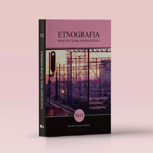 Etnografia. Praktyki, Teorie, Doświadczenia. Nr 11