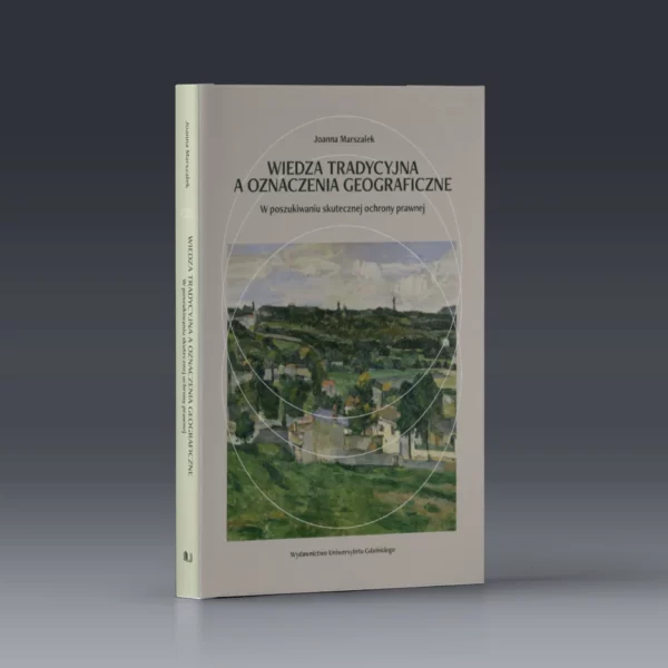 Wiedza tradycyjna a oznaczenia geograficzne. W poszukiwaniu skutecznej ochrony prawnej