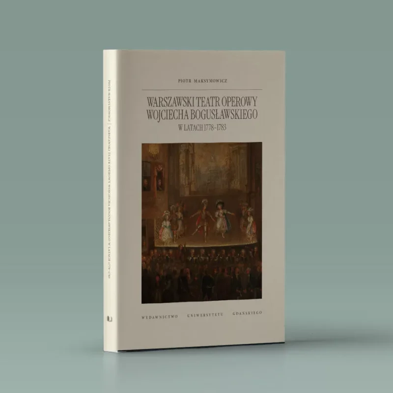 Okładka książki Warszawski teatr operowy Wojciecha Bogusławskiego w latach 1778-1783